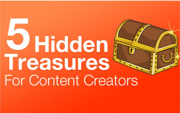 5 Hidden Treasures For Content Creators