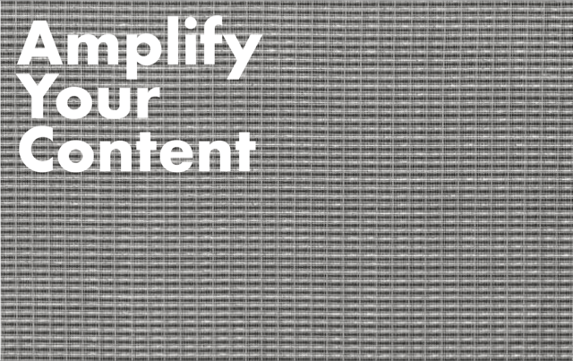 Amplify Your Content